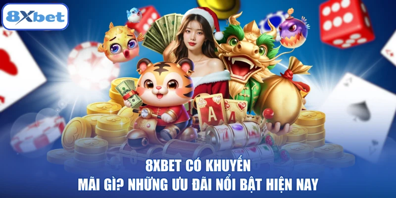 8XBET có khuyến mãi gì? Những ưu đãi nổi bật hiện nay